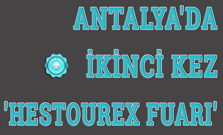 Antalya'da İkinci Kez 'Hestourex Fuarı'