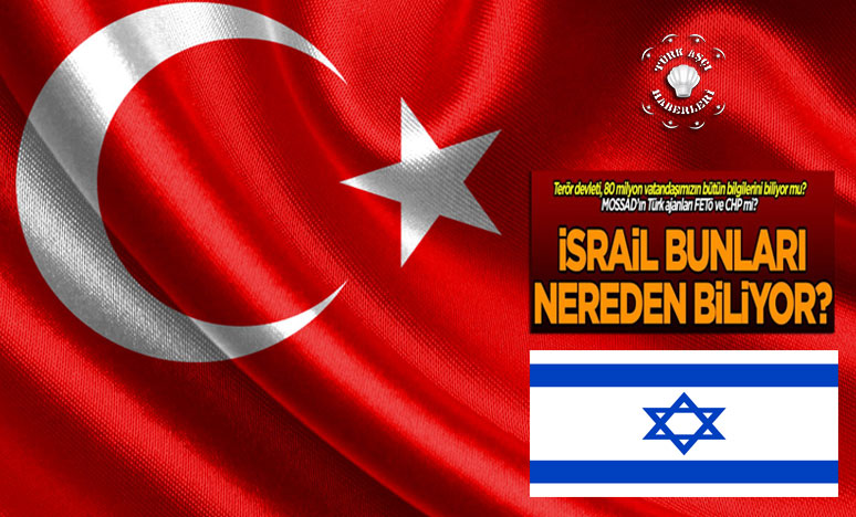 İsrail, Türk Vatandaşları Hakkında Her Şeyi Biliyor Mu?