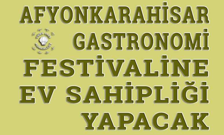 Afyonkarahisar Gastronomi Festivaline Ev Sahipliği Yapacak