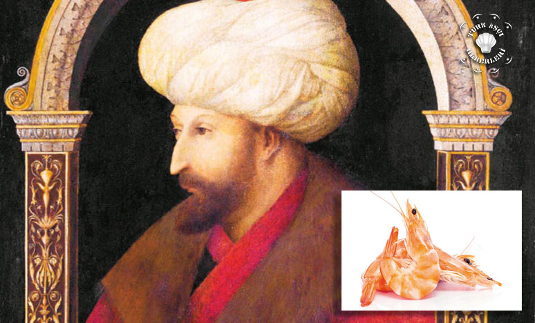Padişah Fatih Sultan Mehmet'in gözdesi karides