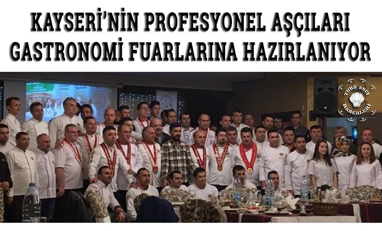 Kayseri’nin Profesyonel Aşçıları Gastronomi Fuarlarına Hazırlanıyor