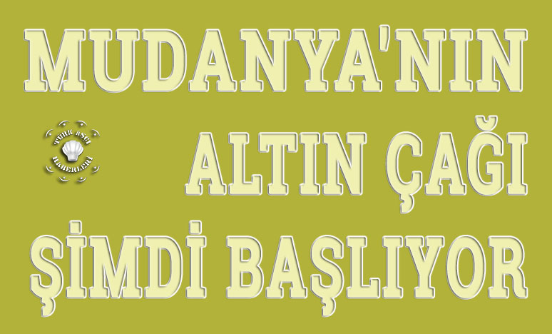 Mudanya'nın Altın Çağı Şimdi Başlıyor