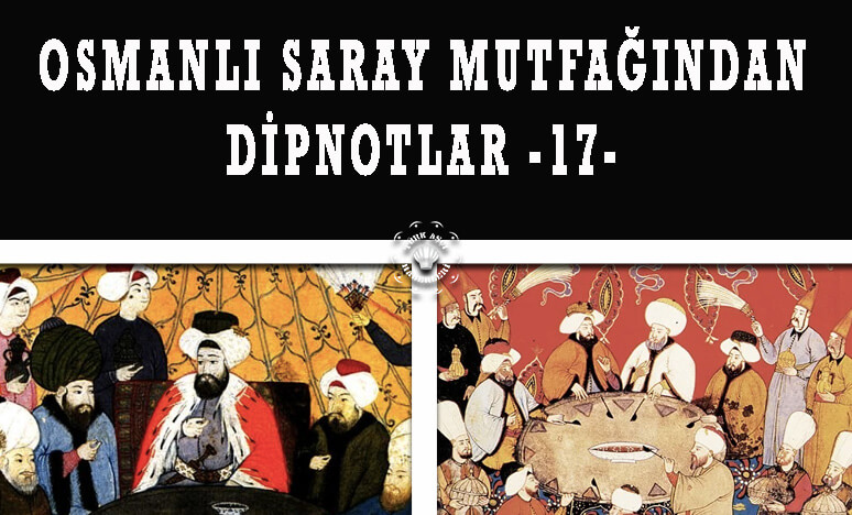 Osmanlı Saray Mutfağından Dipnotlar - 17