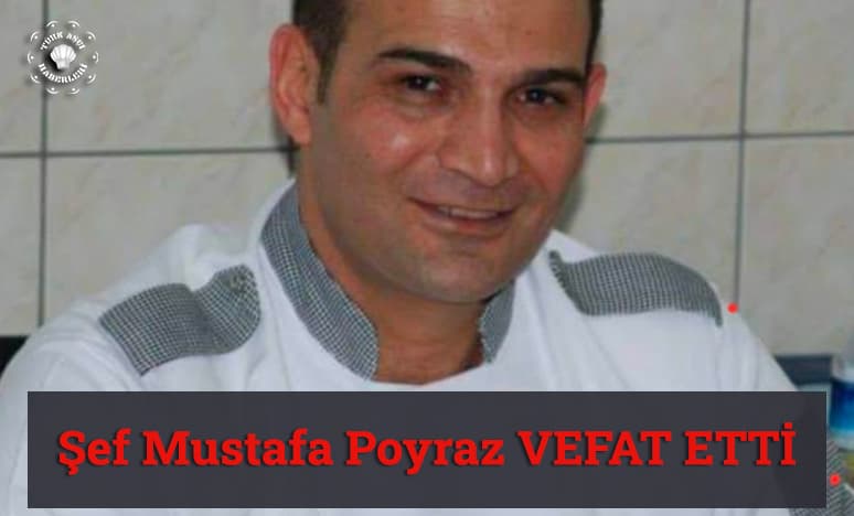 Türk Mutfağı Șeflerinden Mustafa Poyraz Vefat Etti