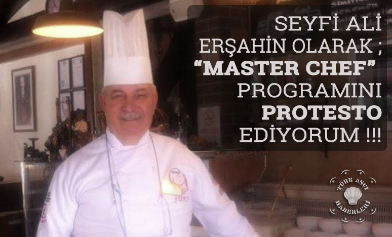 Seyfi Ali Erşahin; “MASTER CHEF” Programını protesto ediyorum !!!