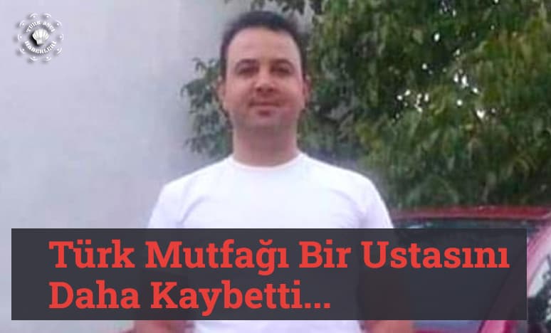 Türk Mutfağı Bir Ustasını Daha Kazada Kaybetti