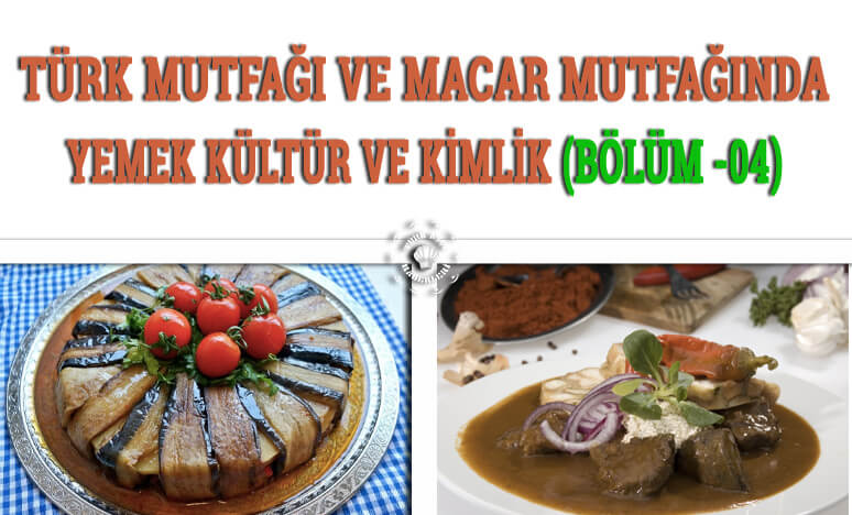 Türk Mutfağı ve Macar Mutfağında; Yemek, Kültür ve Kimlik 