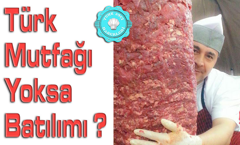 Türk Mutfağı Yoksa Batılımı ?