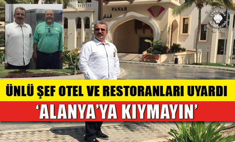 Has Aşçıbaşı; Ünlü Şef Ahmet Özdemir'den Alanya'ya Uyarı